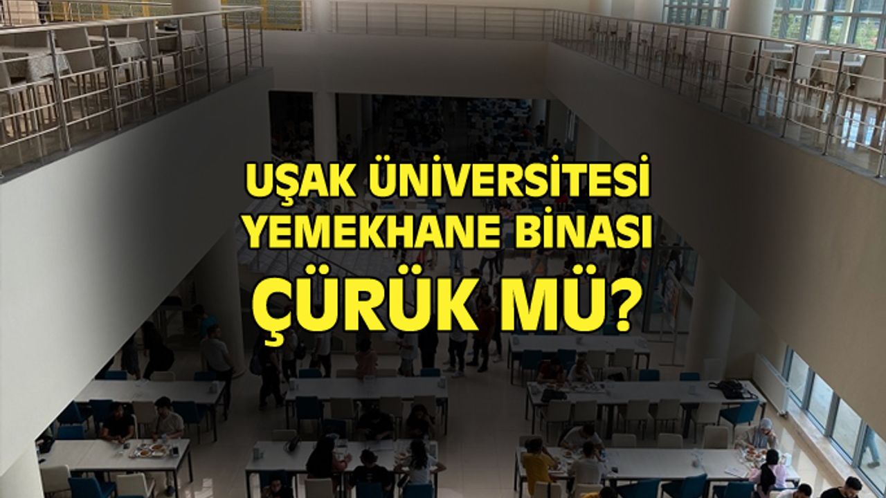 Uşak Üniversitesi'nde her gün on binlerce öğrencinin kullandığı bina çürük mü?