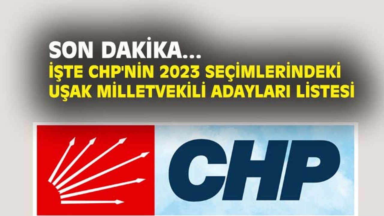İşte Uşak CHP'nin 2023 milletvekilli adayları...