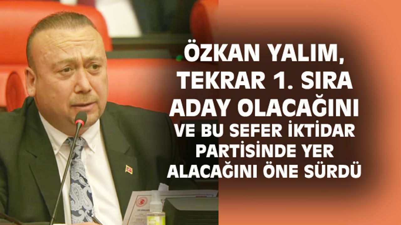Özkan Yalım, 1'inci sıra aday olacağını ve seçimin ardından iktidar partisinin vekili olacağını iddia etti