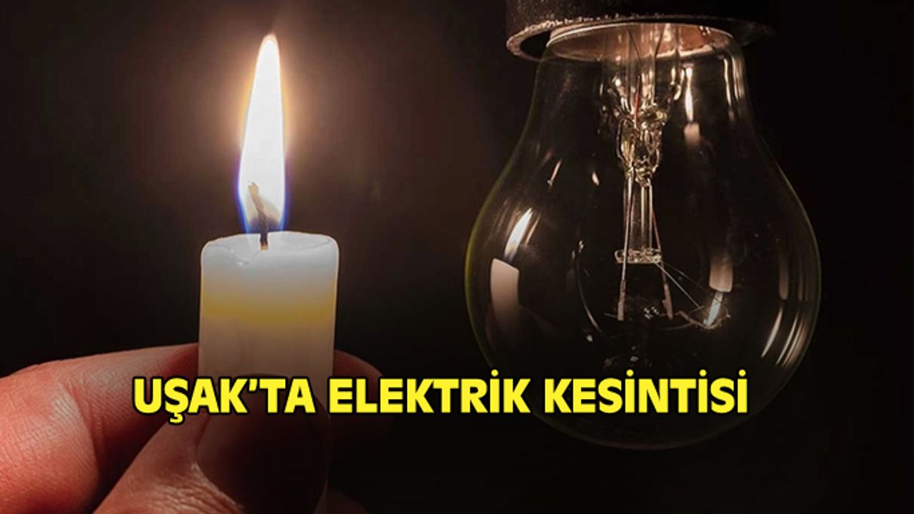 Uşak'ın Eşme ilçesinde elektrik kesintisi olacak