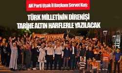 Türk milletinin direnişi, tez konusu olacak ve tarihe altın harflerle yazılacak