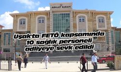 Uşak'ta FETÖ kapsamında 10 sağlık personeli adliyeye sevk edildi