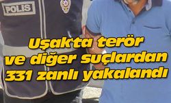 Uşak'ta terör ve diğer suçlardan 331 zanlı yakalandı