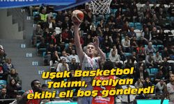 Uşak Basketbol Takımı, İtalyan ekibi eli boş gönderdi