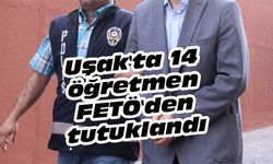 Uşak'ta 14 öğretmen FETÖ'den tutuklandı