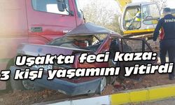 Uşak'ta feci kaza: 3 kişi yaşamını yitirdi