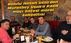 Bolulu Hasan Usta'dan Muratbey Uşak'a PAOK maçı öncesi moral kahvaltısı
