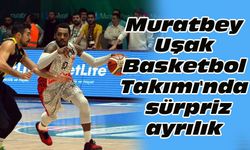 Muratbey Uşak Basketbol Takımı'nda sürpriz ayrılık