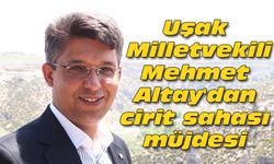 Uşak Milletvekili Mehmet Altay'dan cirit sahası müjdesi
