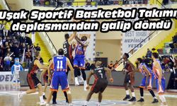 Uşak Sportif Basketbol Takımı, deplasmandan galip döndü