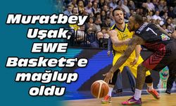 Muratbey Uşak, EWE Baskets'e mağlup oldu