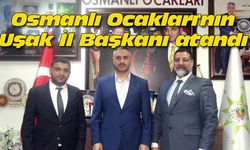 Osmanlı Ocakları'nın Uşak İl Başkanı atandı