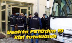 Uşak'ta FETÖ'den 19 kişi tutuklandı
