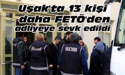 Uşak'ta 13 kişi daha FETÖ'den adliyeye sevk edildi