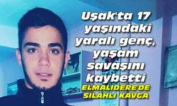 Uşak'ta 17 yaşındaki yaralı genç, yaşam savaşını kaybetti