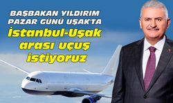 Başbakan'dan İstanbul-Uşak arası uçuş istiyoruz