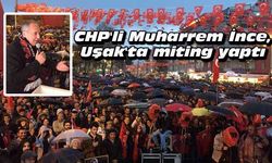 CHP'li Muharrem İnce, Uşak'ta miting yaptı