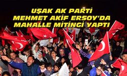 Uşak AK Parti, Mehmet Akif Ersoy'da mahalle mitingi yaptı