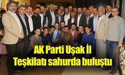 AK Parti Uşak İl Teşkilatı sahurda buluştu