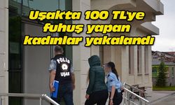 Uşak'ta 100 TL'ye fuhuş yapan kadınlar yakalandı