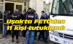 Uşak'ta FETÖ'den 11 kişi tutuklandı