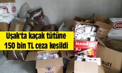 Uşak'ta kaçak tütüne 150 bin TL ceza kesildi