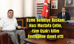 Eşme Belediye Başkanı Çetin, tüm Uşak'ı festivale davet etti