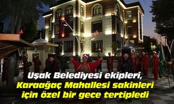 Uşak Belediyesi, Karaağaç Mahallesi sakinleri için özel bir gece tertipledi