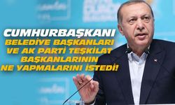 Cumhurbaşkanı Erdoğan, belediye başkaları ve teşkilat başkanlarından ne istedi?