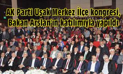 AK Parti Uşak Merkez İlçe kongresi, Bakan Arslan'ın katılımıyla yapıldı
