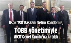 Uşak TSO Başkanı Kandemir, TOBB yönetimiyle AICO Genel Kurulu'na katıldı