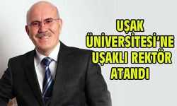 Uşak Üniversitesi’ne Uşaklı Rektör atandı