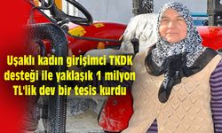 Uşaklı kadın girişimci TKDK desteği ile yaklaşık 1 milyon TL'lik dev bir tesis kurdu