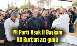 İYİ Parti Uşak İl Başkanı Ali Kurt'un acı günü