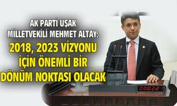 Mehmet Altay: 2018, 2023 vizyonu için önemli bir yıl olacak