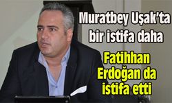 Muratbey Uşak’ta bir istifa daha