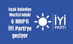 Uşak Belediye Meclisi'ndeki 6 MHP'li İYİ Parti'ye geçiyor