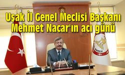 Uşak İl Genel Meclisi Başkanı Mehmet Nacar'ın acı günü