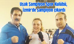 Uşak Şampiyon Spor Kulübü, İzmir'de şampiyon çıkardı