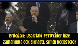Erdoğan: Uşak'taki FETÖ'cüler bize zamanında çok sırnaştı, şimdi kodesteler