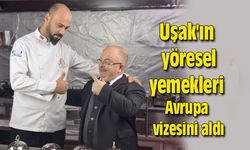 Uşak'ın yöresel yemekleri Avrupa vizesini aldı