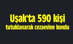 Uşak'ta 590 kişi tutuklanarak cezaevine kondu