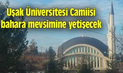 Uşak Üniversitesi Camiisi bahara yetişecek