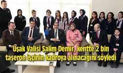 Uşak Valisi Salim Demir, kentte 2 bin taşeron işçinin kadroya alınacağını söyledi