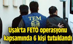 Uşak'ta FETÖ kapsamında 6 kişi tutuklandı