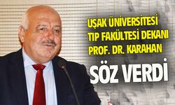 Uşak Tıp Fakültesi Dekanı Prof. Dr. Karahan, söz verdi...