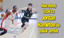 Muratbey Uşak’ta Jordan Hamilton ile yollar ayrıldı