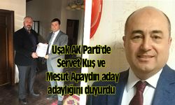 Uşak AK Parti'de Servet Kuş ve Mesut Apaydın aday adaylığını duyurdu