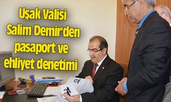 Uşak Valisi Salim Demir'den pasaport ve ehliyet denetimi