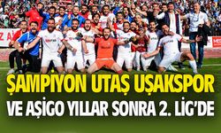 Ve UTAŞ Uşakspor şampiyon olup, 2. Lig'e yükseldi